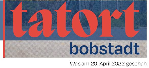tatort bobstadt - Was am 20. April 2022 geschah