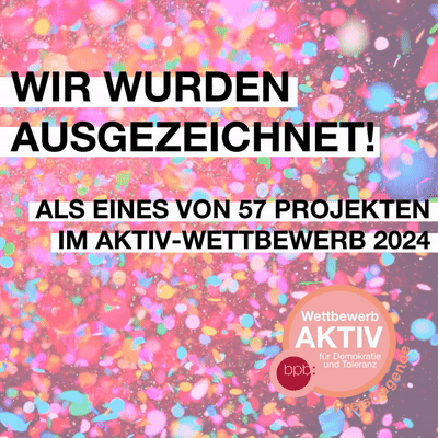 wir wurden ausgezeichnet - als eines von 57 Projekten im Aktiv-Wettbewerb 2024 der Bundeszentrale für politische Bildung